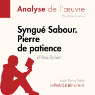 Syngué Sabour. Pierre de patience d'Atiq Rahimi (Analyse de l'oeuvre): Analyse complète et résumé détaillé de l'oeuvre