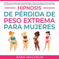 Hipnosis De Pérdida De Peso Extrema Para Mujeres: Pérdida de peso rápida y poderosa: autohipnosis, meditaciones guiadas y afirmaciones para quemar grasas, lucir increíble, cambiar tus hábitos, superar la alimentación emocional y más.