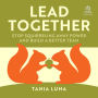 Lead Together: Stop Squirrelling Away Power and Build a Better Team