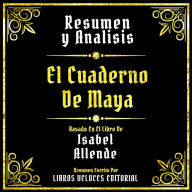 Resumen Y Analisis - El Cuaderno De Maya: Basado En El Libro De Isabel Allende (Edicion Extendida)
