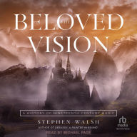 The Beloved Vision: A History of Nineteenth Century Music