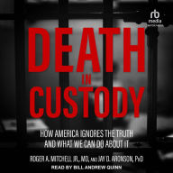 Death in Custody: How America Ignores the Truth and What We Can Do about It