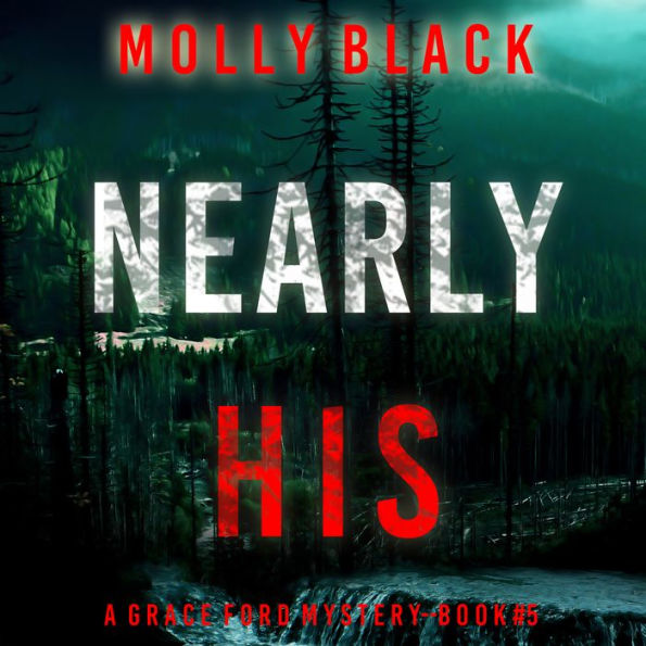 Nearly His (A Grace Ford FBI Thriller-Book Five): Digitally narrated using a synthesized voice