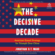 The Decisive Decade: American Grand Strategy for Triumph Over China