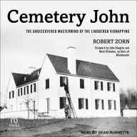 Cemetery John: The Undiscovered Mastermind Behind the Lindbergh Kidnapping