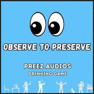Observe to Preserve: Preez Audios Drinking Game