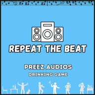 Repeat the Beat: Preez Audios Drinking Game