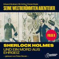 Sherlock Holmes und ein Mord aus Ehrgeiz (Seine weltberühmten Abenteuer, Folge 8)