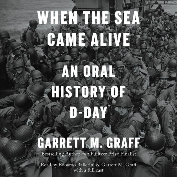 When the Sea Came Alive: An Oral History of D-Day