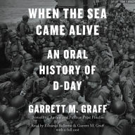 When the Sea Came Alive: An Oral History of D-Day