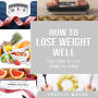 How to Lose Weight Well: Easy Steps to Lose Weight by Eating Loose Weight Fast: Loose Weight Fast For Women & Men (how to lose weight well loose weight