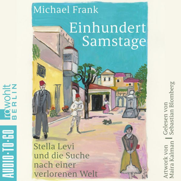 Einhundert Samstage - Stella Levi und die Suche nach einer verlorenen Welt (ungekürzt)