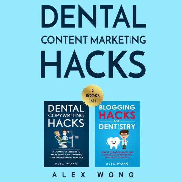 Dental Content Marketing Hacks: 2 Books In 1: Includes Dental Copywriting Hacks & Blogging Hacks for Dentistry