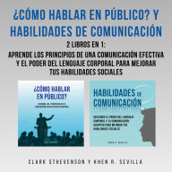 ¿Cómo Hablar En Público? Y Habilidades De Comunicación: 2 Libros En 1: Aprende Los Principios De Una Comunicación Efectiva Y El Poder Del Lenguaje Corporal Para Mejorar Tus Habilidades Sociales