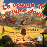 Le voyage de la plume douce: Une histoire réconfortante et inspirante pour les tout-petits avant de dormir ! Pour les enfants de 2 à 5 ans