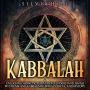 Kabbalah: Unlocking Hermetic Qabalah to Understand Jewish Mysticism and Kabbalistic Rituals, Ideas, and History