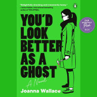 You'd Look Better as a Ghost: A Novel