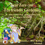 Near Zero Cost Ecofriendly Gardening: A Thrilling Practical Experience