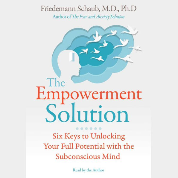 The Empowerment Solution: Six Keys to Unlocking Your Full Potential with the Subconscious Mind
