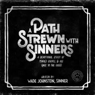 A Path Stewn With Sinners: A Devotional Study of Mark's Gospel & His Race to the Cross