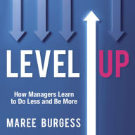 Level Up: How Managers Learn to Do Less and Be More
