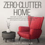 Zero-Clutter Home: Minimalist's Strategies to Simplify Your Life, Organize Your Home Room by Room, Declutter Your Mind, and Create a Focused and Meaningful Life