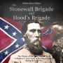The Stonewall Brigade and Hood's Brigade: The History of the Most Famous Units in Robert E. Lee's Army of Northern Virginia during the Civil War