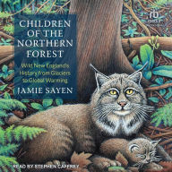 Children of the Northern Forest: Wild New England's History from Glaciers to Global Warming