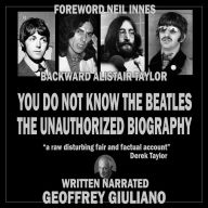 You Do Not Know The Beatles: The Unauthorized Biography