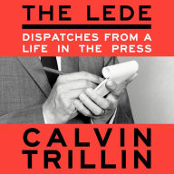 The Lede: Dispatches from a Life in the Press