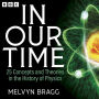 In Our Time: 25 Concepts and Theories in the History of Physics: A BBC Radio 4 Collection