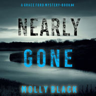 Nearly Gone (A Grace Ford FBI Thriller-Book Four): Digitally narrated using a synthesized voice