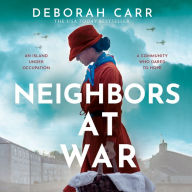 Neighbors at War: A brand new gripping and heartbreaking WWII historical novel for 2024