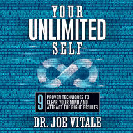 Your Unlimited Self: 9 Proven Techniques to Clear Your Mind and Attract the Right Results