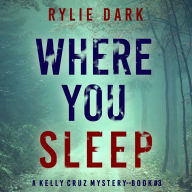 Where You Sleep (A Kelly Cruz Mystery-Book Three): Digitally narrated using a synthesized voice