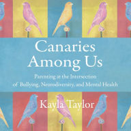 Canaries Among Us: Parenting at the Intersection of Bullying, Neurodiversity, and Mental Health