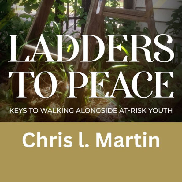 Ladders to Peace: Keys To Walking Alongside At-Risk Youth