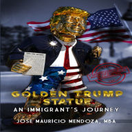 Golden Trump Statue: An Immigrant's Journey