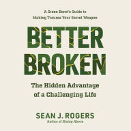 Better Broken: The Hidden Advantage of a Challenging Life