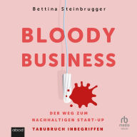 Bloody Business: Der Weg zum nachhaltigen Start-up - Tabubruch inbegriffen