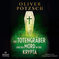 Der Totengräber und der Mord in der Krypta (Die Totengräber-Serie 3): Ein neuer Fall für Leopold von Herzfeldt (Abridged)