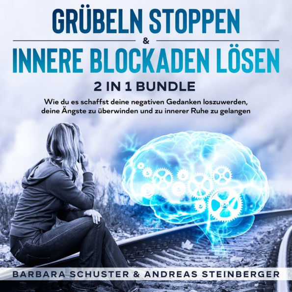 Grübeln stoppen & innere Blockaden lösen 2 in 1 Bundle: Wie du es schaffst deine negativen Gedanken loszuwerden