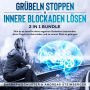 Grübeln stoppen & innere Blockaden lösen 2 in 1 Bundle: Wie du es schaffst deine negativen Gedanken loszuwerden
