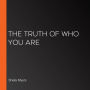 The Truth of Who You Are