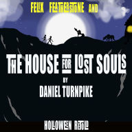 FELIX FEATHERSTONE and THE HOUSE FOR LOST SOULS: HOLLOWEEN (RETOLD)
