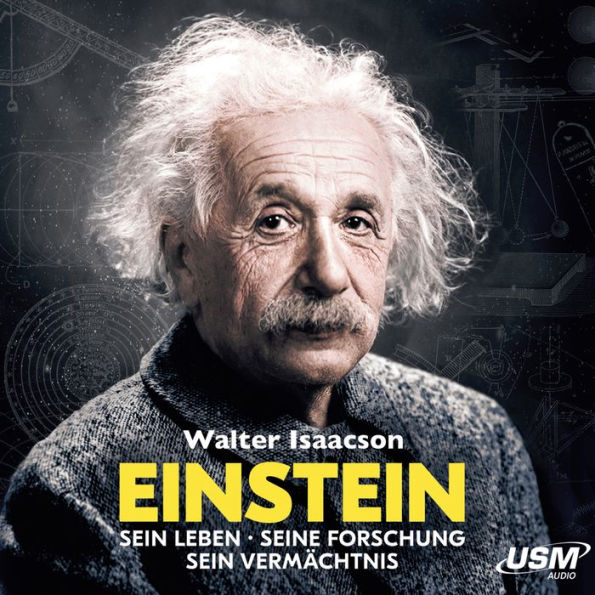 Einstein: Sein Leben, seine Forschung, sein Vermächtnis