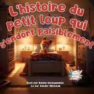 L'histoire du petit loup qui s'endort paisiblement: Un conte touchant et inspirant pour les enfants ! Pour les petits de 2 à 5 ans