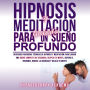 Hipnosis y Meditación Guiada Para un Sueño Profundo: Descubre Poderosas Técnicas De Hipnosis Y Meditación Para Lograr Una Noche Completa De Descanso. Despeja Tu Mente, Supera El Insomnio, Reduce La Ansiedad Y Relaja Tu Mente