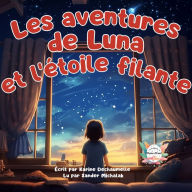 Les aventures de Luna et l'étoile filante: Un conte inspirant à savourer avant de dormir ! Pour les petits de 2 à 5 ans