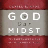 God in Our Midst: The Tabernacle and Our Relationship with God